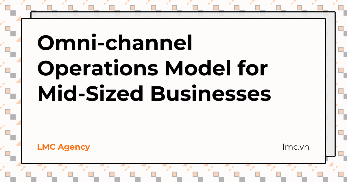 Omni-channel Operations Model for Mid-Sized Businesses | LMC Agency